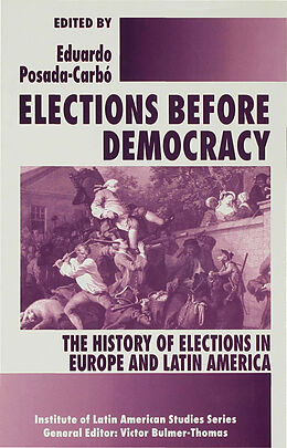 Livre Relié Elections before Democracy: The History of Elections in Europe and Latin America de Eduardo Posada Carbo