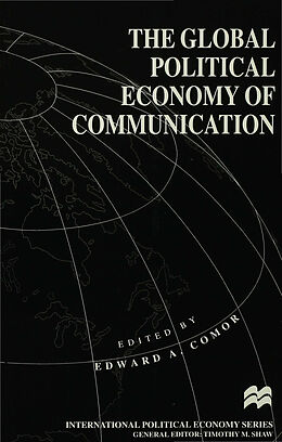 Kartonierter Einband The Global Political Economy of Communication von Edward A. Comor