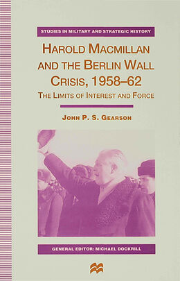 Livre Relié Harold Macmillan and the Berlin Wall Crisis, 1958-62 de J. Gearson