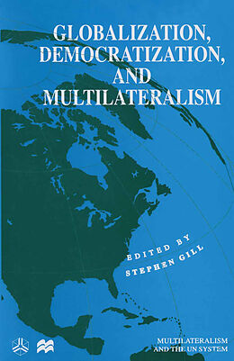 Kartonierter Einband Globalization, Democratization and Multilateralism von Stephen Gill