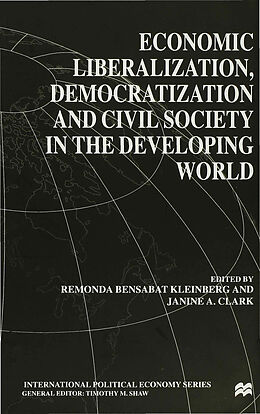 Fester Einband Economic Liberalization, Democratization and Civil Society in the Developing World von Remonda Clark, Janine A. Bensabat-Kleinberg