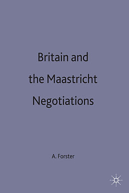 Livre Relié Britain and the Maastricht Negotiations de A. Forster