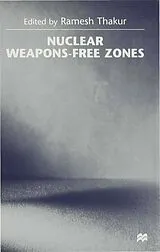 Fester Einband Nuclear Weapons-Free Zones von Ramesh Thakur