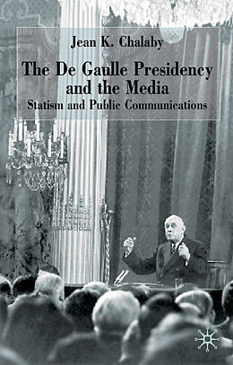 Fester Einband The de Gaulle Presidency and the Media von J. Chalaby