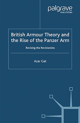 Livre Relié British Armour Theory and the Rise of the Panzer Arm de A. Gat