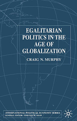 Fester Einband Egalitarian Politics in the Age of Globalization von Craig N. Murphy