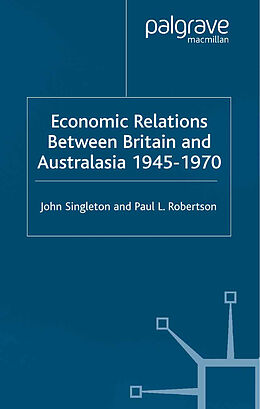 Fester Einband Economic Relations Between Britain and Australia from the 1940s-196 von J. Singleton, Paul Robertson