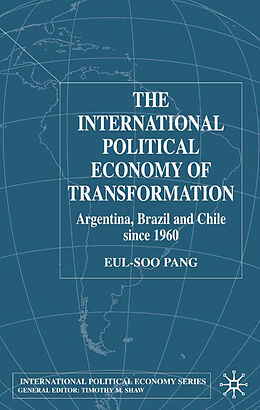Fester Einband The International Political Economy of Transformation in Argentina, Brazil and Chile Since 1960 von E. Pang