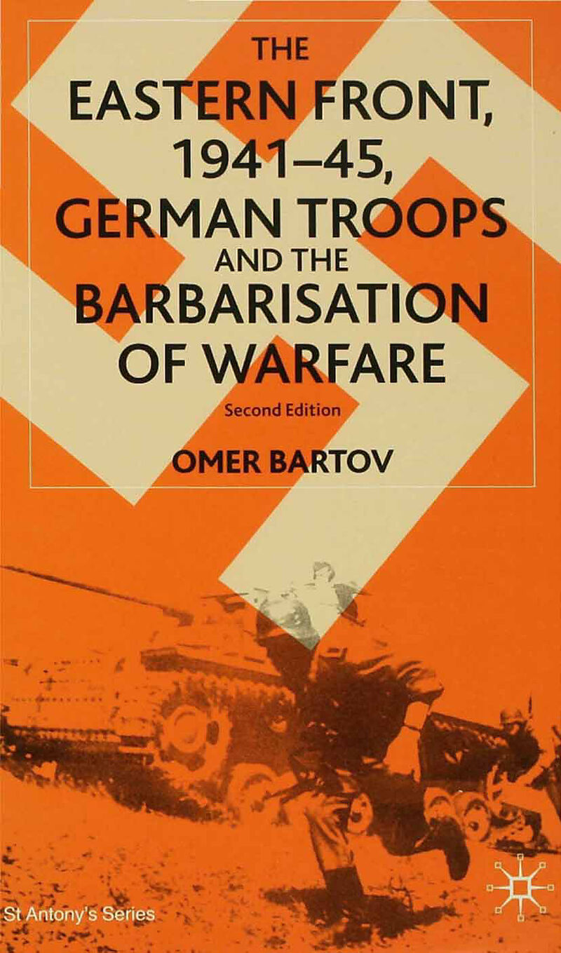 The Eastern Front, 1941 45, German Troops and the Barbarisation of Warfare