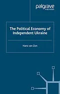 E-Book (pdf) The Political Economy of Independent Ukraine von H. Van Zon