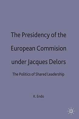 E-Book (pdf) The Presidency of the European Commission under Jacques Delors von K. Endo