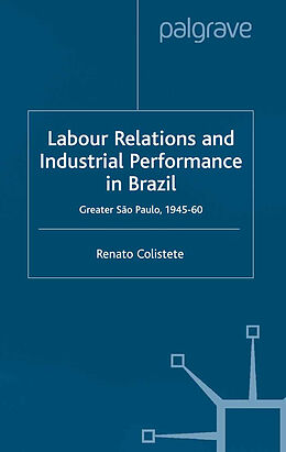 E-Book (pdf) Labour Relations and Industrial Performance in Brazil von R. Colistete