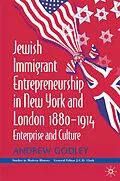 E-Book (pdf) Jewish Immigrant Entrepreneurship in New York and London 1880-1914 von A. Godley