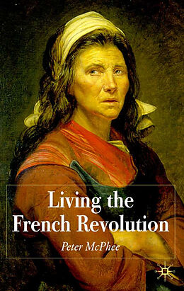 Fester Einband Living the French Revolution, 1789-1799 von P. McPhee