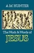 Kartonierter Einband The Work and Words of Jesus von A. M. Hunter
