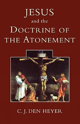 Kartonierter Einband Jesus and the Doctrine of the Atonement von C. J. Den Heyer