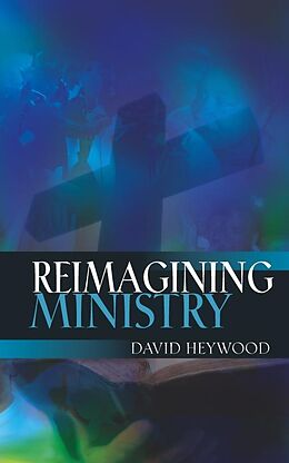 E-Book (epub) Reimagining Ministry von David Heywood