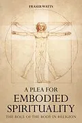 E-Book (epub) A Plea for Embodied Spirituality von Fraser Watts