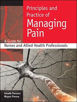 Kartonierter Einband Principles and Practice of Managing Pain: A Guide for Nurses and Allied Health Professionals von Gareth Parsons, Wayne Preece