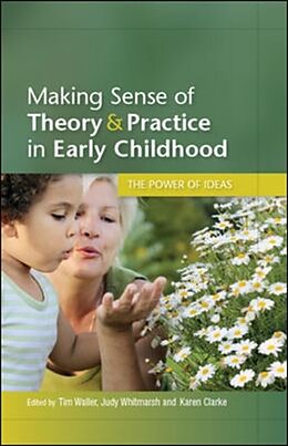 Couverture cartonnée Making Sense of Theory and Practice in Early Childhood: The Power of Ideas de Tim Waller, Judy Whitmarsh, Karen Clarke