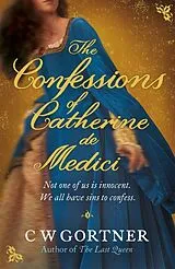 Kartonierter Einband (Kt) The Confessions of Catherine De Medici von C W Gortner