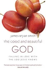 Kartonierter Einband The Good and Beautiful God von James Bryan Smith, James Bryan Smith