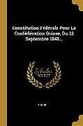 Couverture cartonnée Constitution Fédérale Pour La Confédération Suisse, Du 12 Septembre 1848 de Suisse