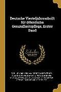 Deutsche Vierteljahrsschrift Für Öffentliche Gesundheitspflege, Erster Band