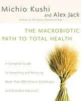 Kartonierter Einband The Macrobiotic Path to Total Health von Michio Kushi, Alex Jack