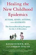 E-Book (epub) Healing the New Childhood Epidemics: Autism, ADHD, Asthma, and Allergies von Kenneth Bock, Cameron Stauth