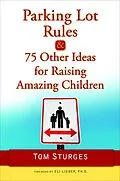 ePUB Parking Lot Rules & 75 Other Ideas for Raising Amazing Children von Tom Sturges