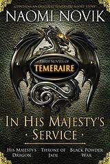 E-Book (epub) In His Majesty's Service: Three Novels of Temeraire (His Majesty's Service, Throne of Jade, and Black Powder War) von Naomi Novik