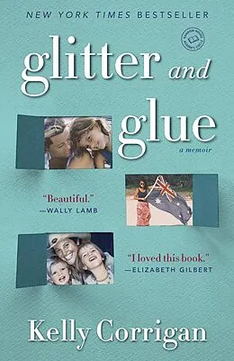 E-Book (epub) Glitter and Glue von Kelly Corrigan