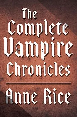 E-Book (epub) The Complete Vampire Chronicles 12-Book Bundle von Anne Rice