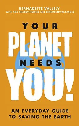 E-Book (epub) Your Planet Needs You!: An everyday guide to saving the earth von Bernadette Vallely, Amy Charuy-Hughes, Bethan Stewart James