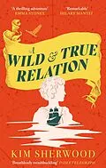 E-Book (epub) A Wild & True Relation von Kim Sherwood