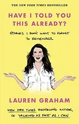 Kartonierter Einband Have I Told You This Already? von Lauren Graham