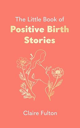 Livre Relié The Little Book of Positive Birth Stories de Claire Fulton