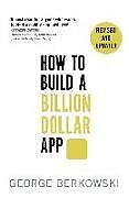 Couverture cartonnée How to Build a Billion Dollar App de George Berkowski