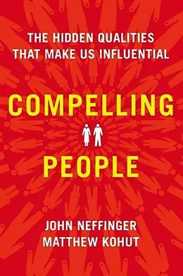 E-Book (epub) Compelling People von John Neffinger, Matthew Kohut