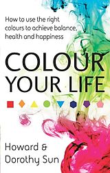 eBook (epub) Colour Your Life de Dorothy Sun, Howard Sun