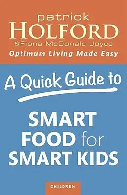 E-Book (epub) Quick Guide to Smart Food for Smart Kids von Patrick Holford, Fiona McDonald Joyce
