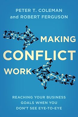 eBook (epub) Making Conflict Work de Peter T. Coleman, Robert Ferguson