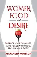 E-Book (epub) Women, Food and Desire von Alexandra Jamieson