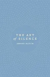 Kartonierter Einband The Art of Silence von Hatch Amber