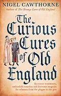 E-Book (epub) Curious Cures Of Old England von Nigel Cawthorne