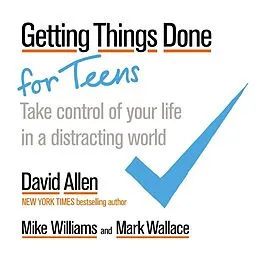 E-Book (epub) Getting Things Done for Teens von David Allen, Mike Williams, Mark Wallace