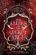 Kartonierter Einband The Ladies of the Secret Circus von Constance Sayers