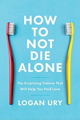 E-Book (epub) How to Not Die Alone von Logan Ury