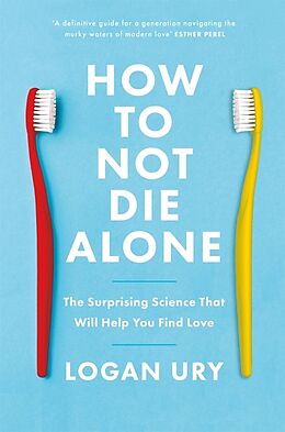 Couverture cartonnée How to Not Die Alone de Logan Ury